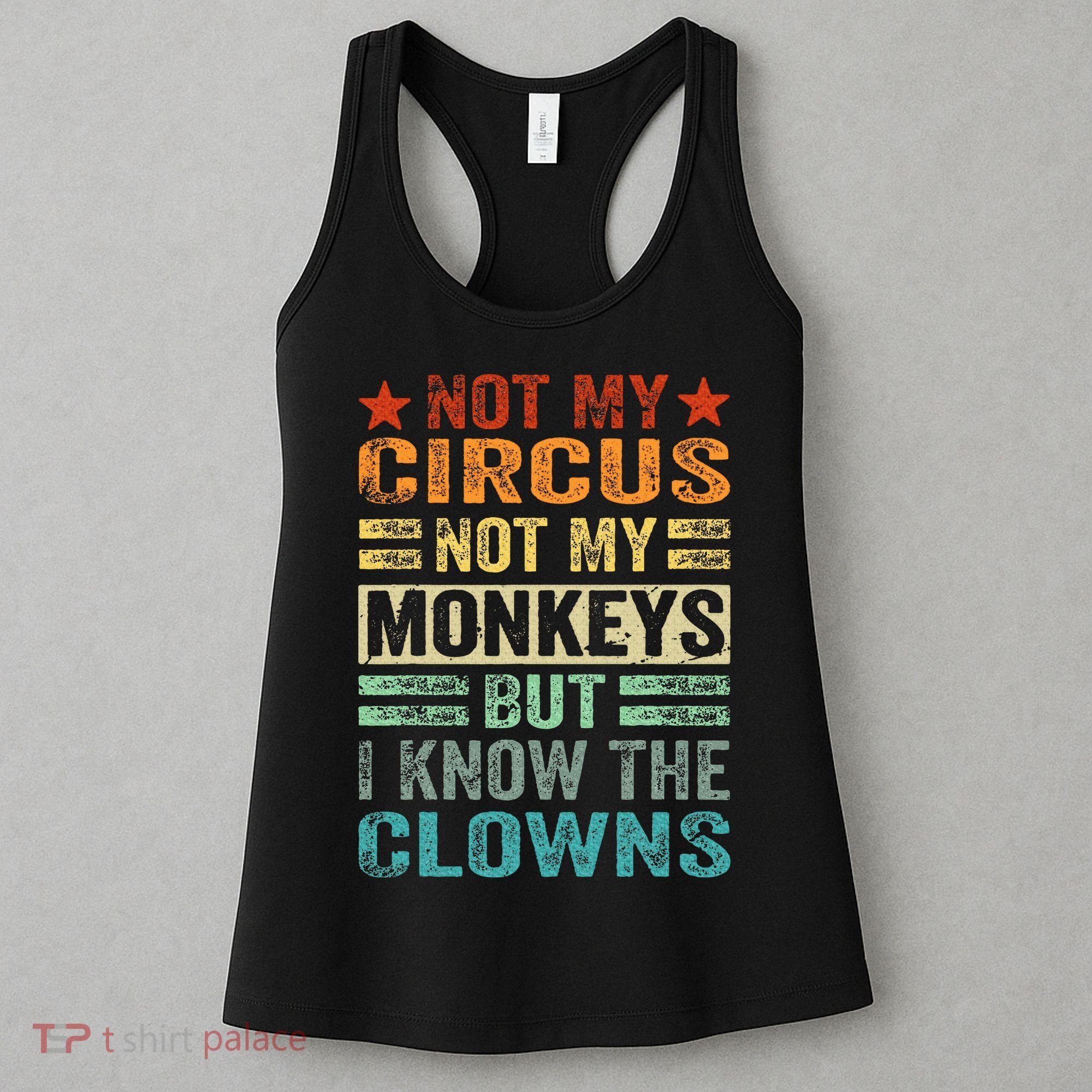 Not My Circus Not My Monkeys But I Know The Clowns Women's Tank Top