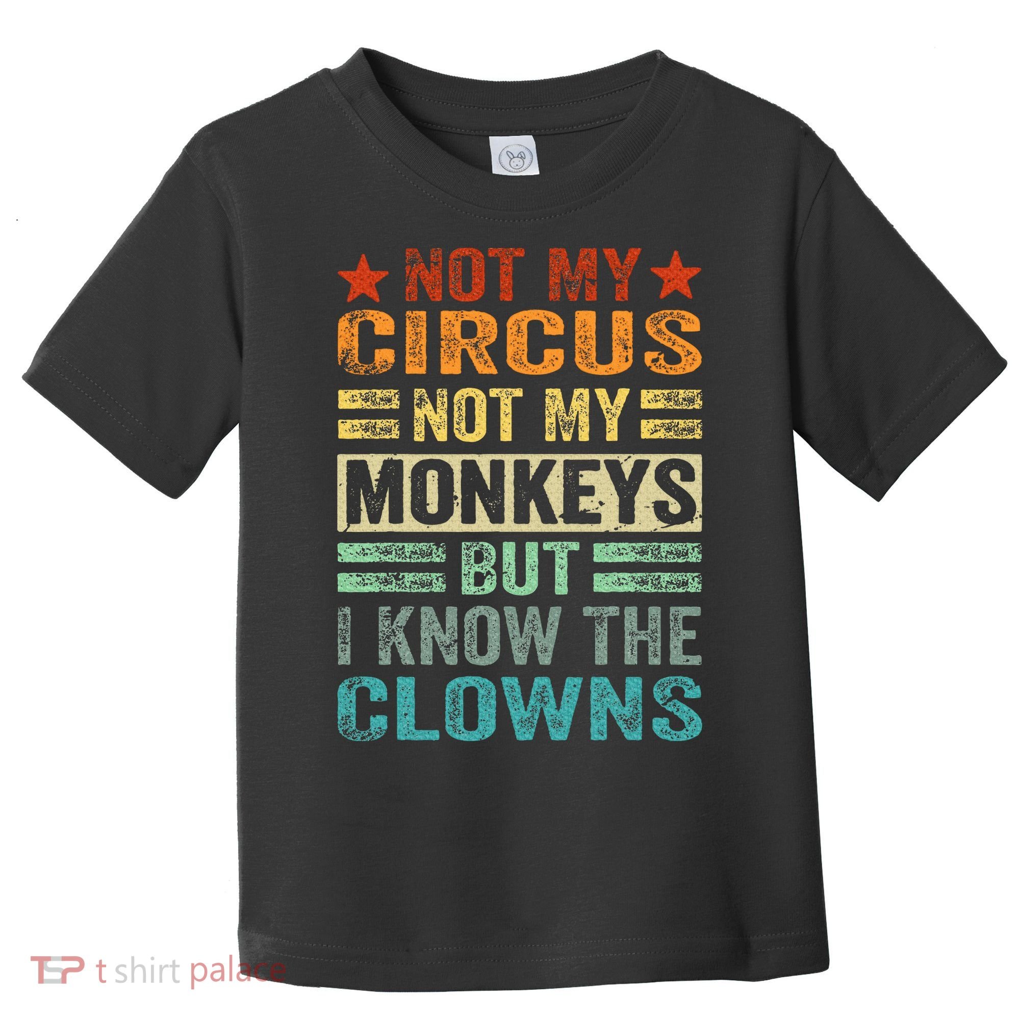 Not My Circus Not My Monkeys But I Know The Clowns Toddler T-Shirt