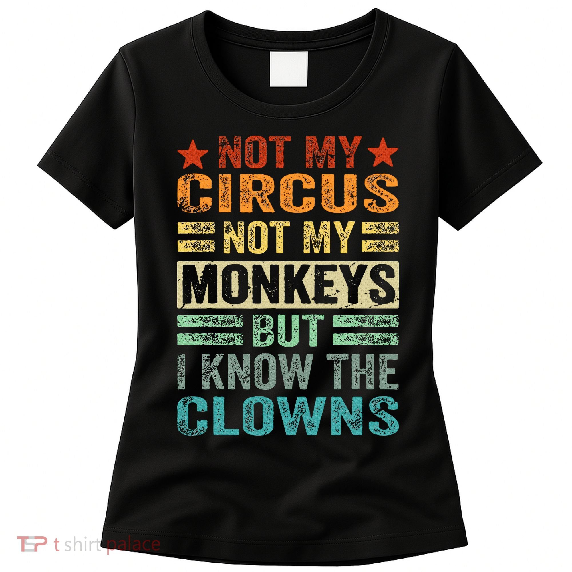 Not My Circus Not My Monkeys But I Know The Clowns Women's T-Shirt
