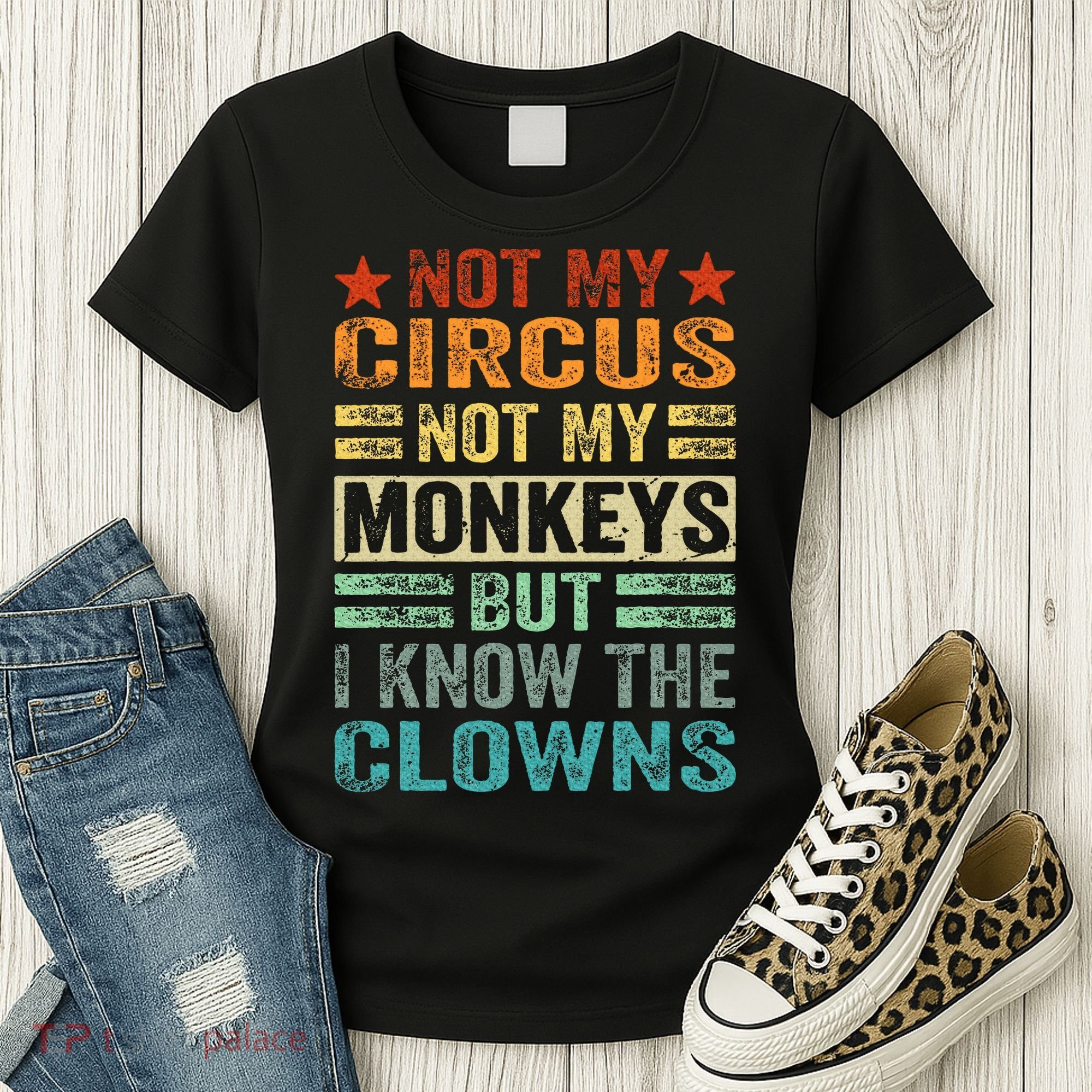 Not My Circus Not My Monkeys But I Know The Clowns Women's T-Shirt