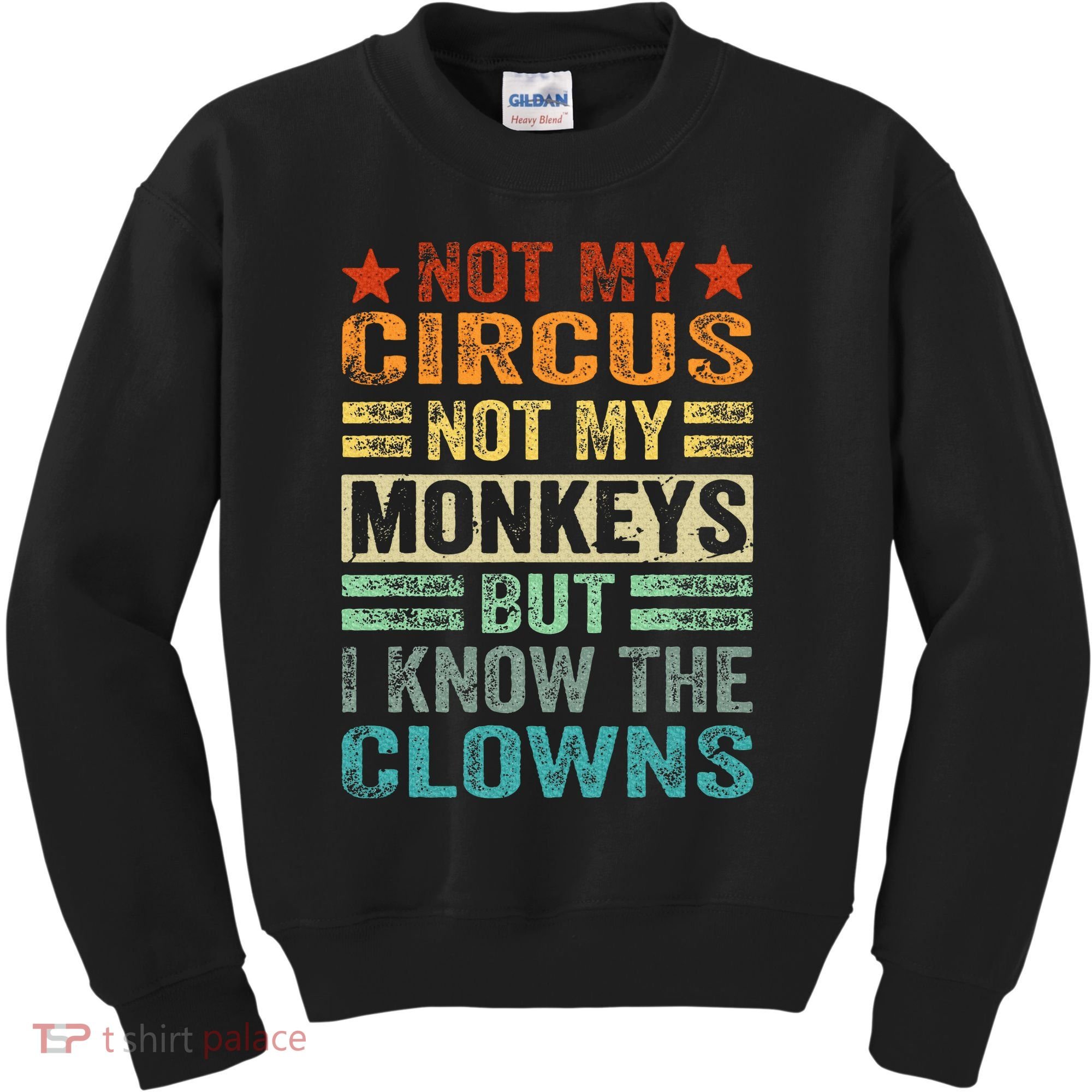 Not My Circus Not My Monkeys But I Know The Clowns Kids Sweatshirt