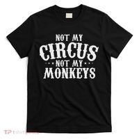 Not My Circus Not My Monkeys Funny Sarcastic Saying T-Shirt thumb 0