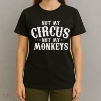 Not My Circus Not My Monkeys Funny Sarcastic Saying T-Shirt thumb 4