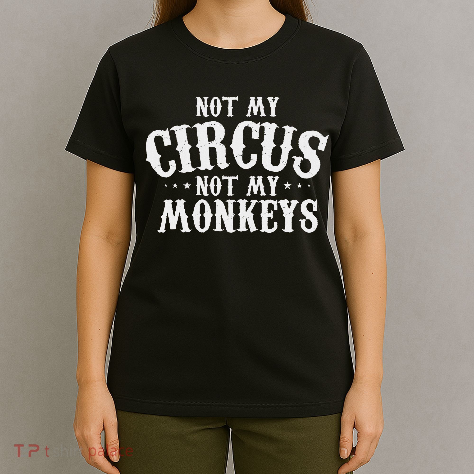 Not My Circus Not My Monkeys Funny Sarcastic Saying T-Shirt