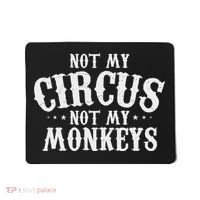 Not My Circus Not My Monkeys Funny Sarcastic Saying Mousepad thumb 0