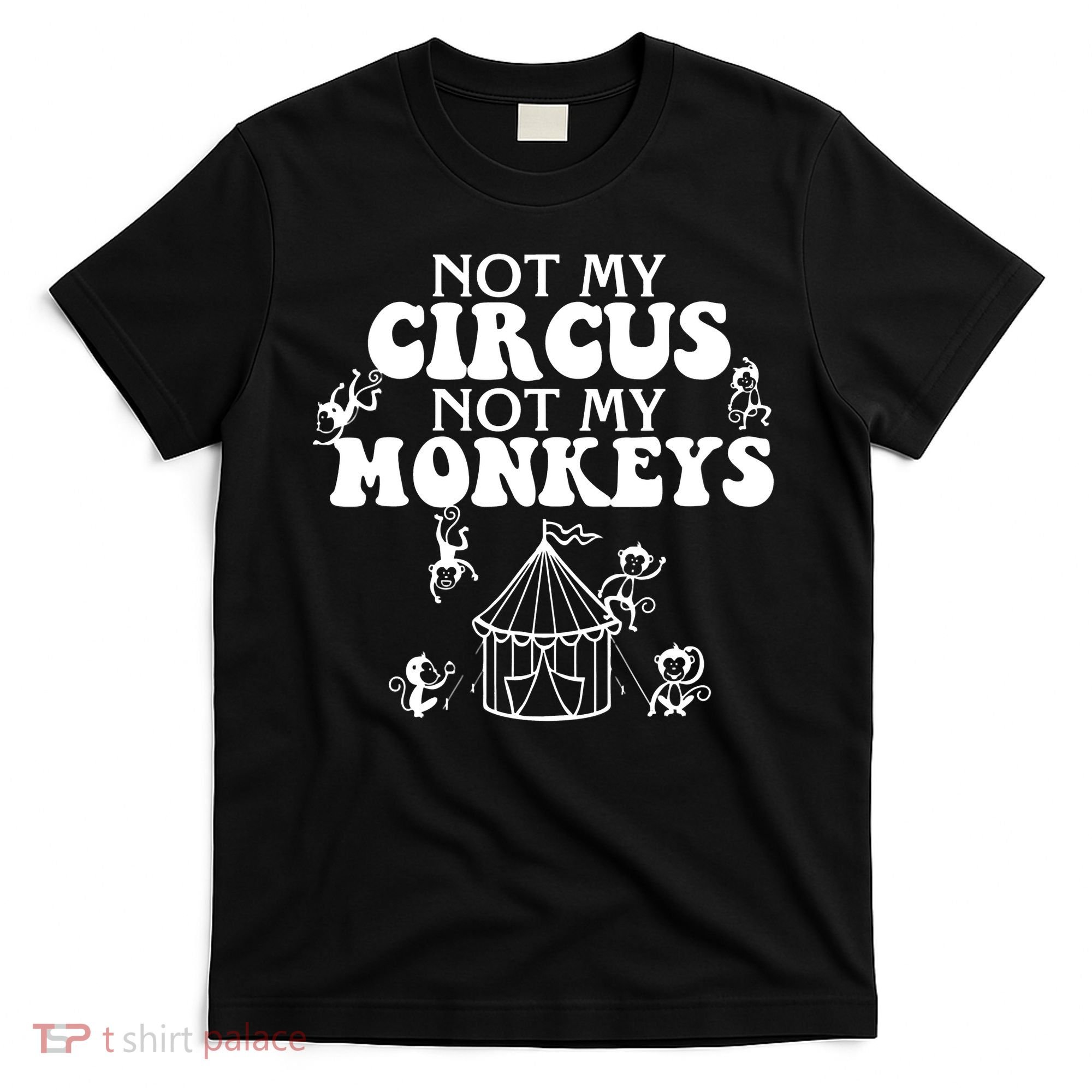Not My Circus Not My Monkeys Carnival Staff Animal Lover T-Shirt