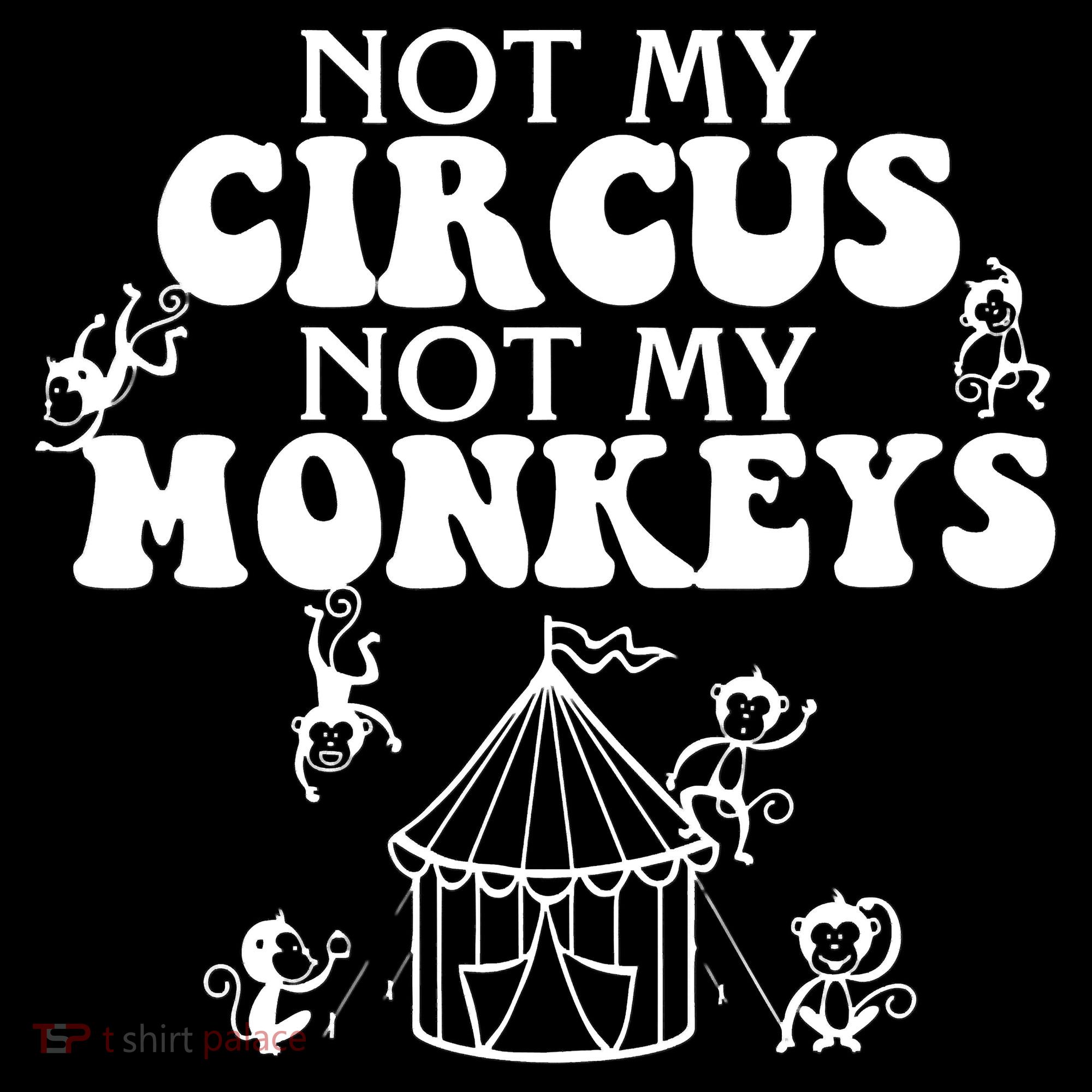 Not My Circus Not My Monkeys Carnival Staff Animal Lover T-Shirt