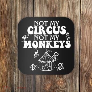 Not My Circus Not My Monkeys Carnival Staff Animal Lover Coaster