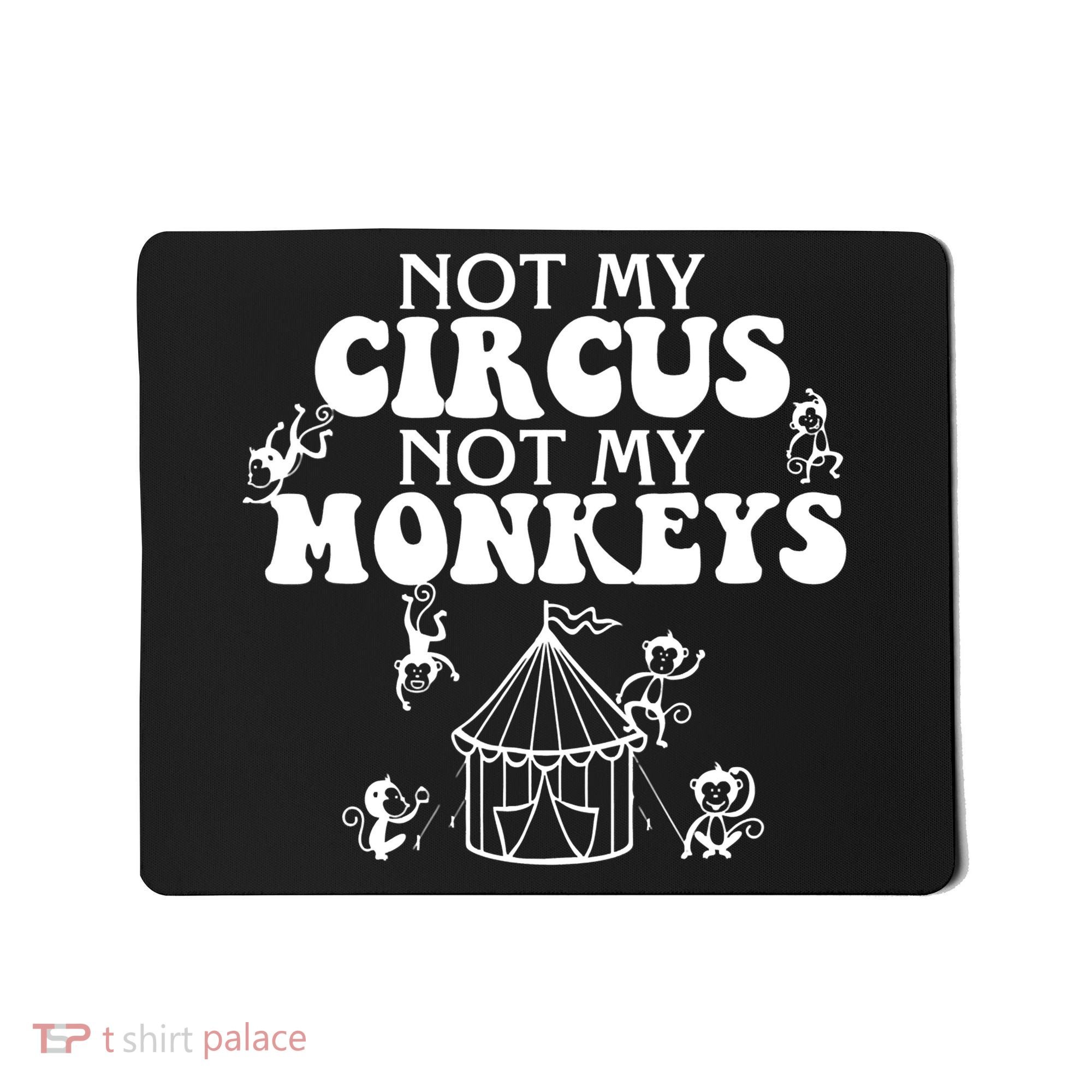 Not My Circus Not My Monkeys Carnival Staff Animal Lover Mousepad