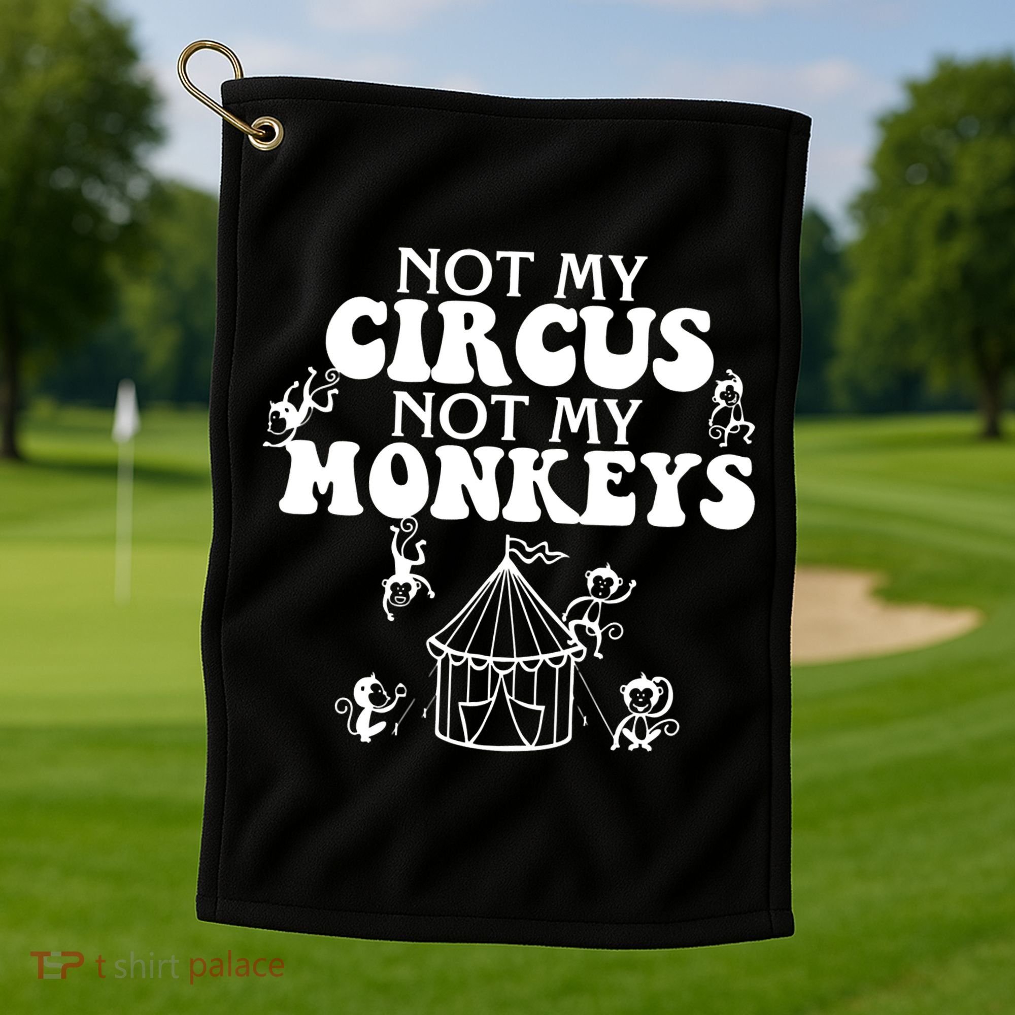 Not My Circus Not My Monkeys Carnival Staff Animal Lover Golf Towel