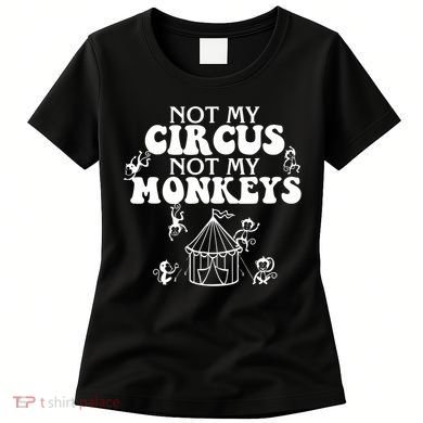 Not My Circus Not My Monkeys Carnival Staff Animal Lover Women's T-Shirt