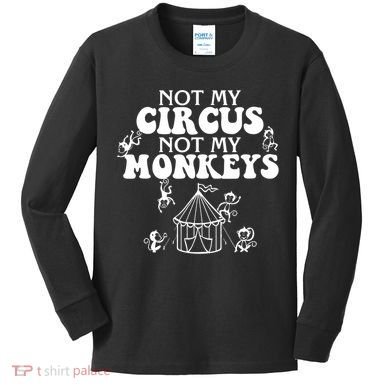 Not My Circus Not My Monkeys Carnival Staff Animal Lover Kids Long Sleeve Shirt