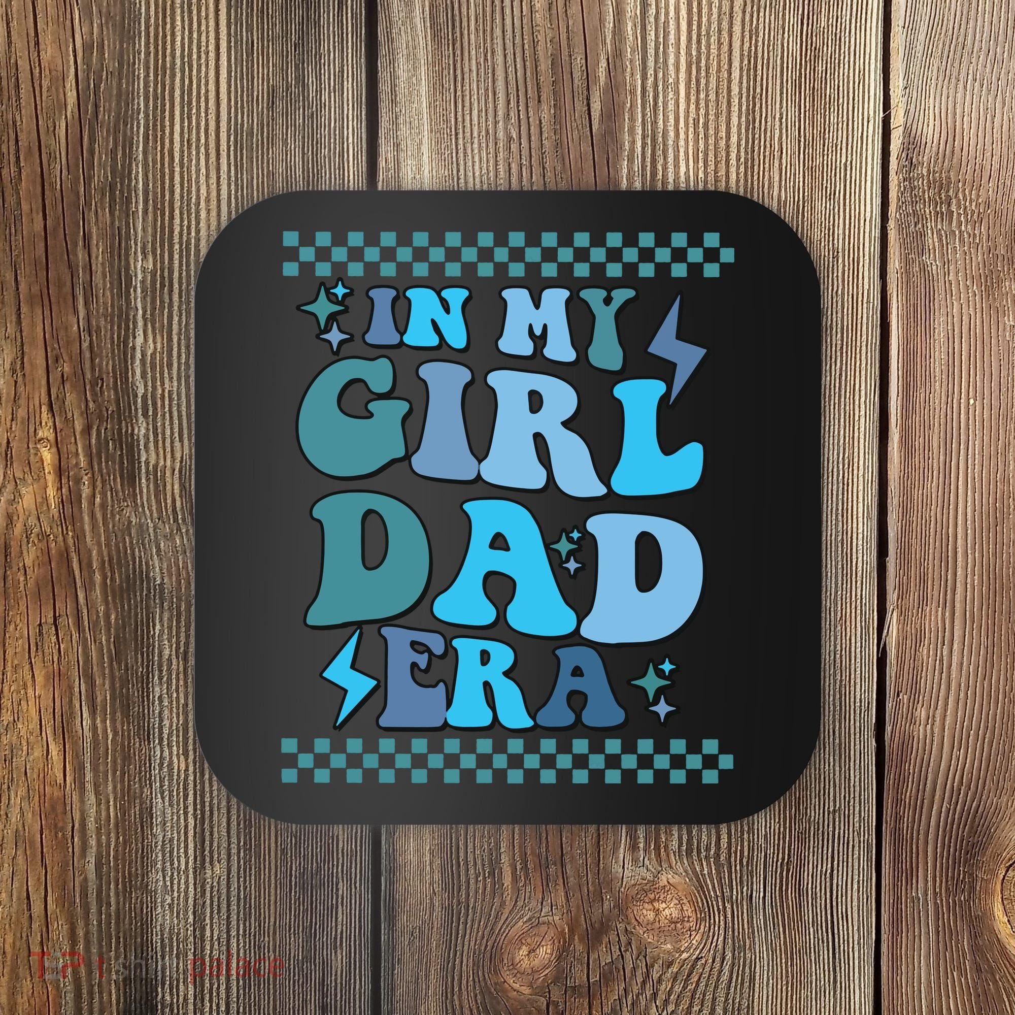 N My Daddy Girl Era And In My Dad Era Coaster