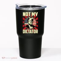 Not My Dictator Not My President Bold Political Statement Tumbler thumb 0
