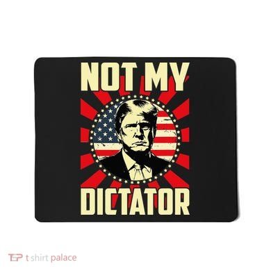 Not My Dictator Not My President Bold Political Statement Mousepad