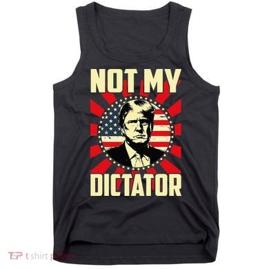 Not My Dictator Not My President Bold Political Statement Tank Top