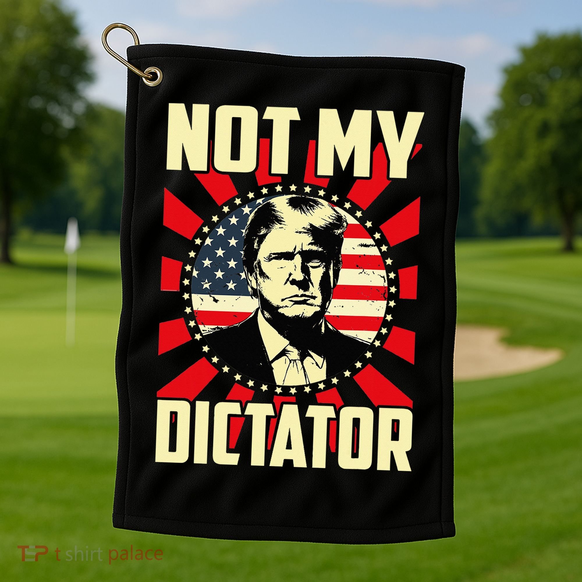 Not My Dictator Not My President Bold Political Statement Golf Towel