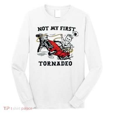 Not My First Tornadeo Long Sleeve Shirt