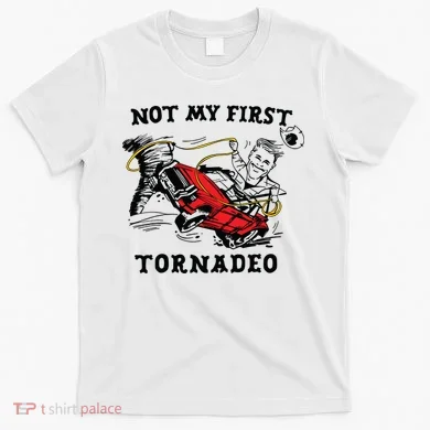 Not My First Tornadeo T-Shirt