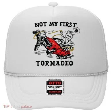 Not My First Tornadeo Hat