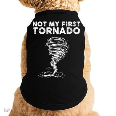 Not My First Tornado While Storm Twister Hurricane Weather Doggie Tank