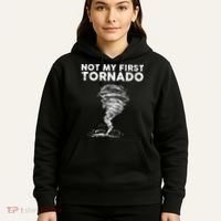 Not My First Tornado While Storm Twister Hurricane Weather Hoodie thumb 5