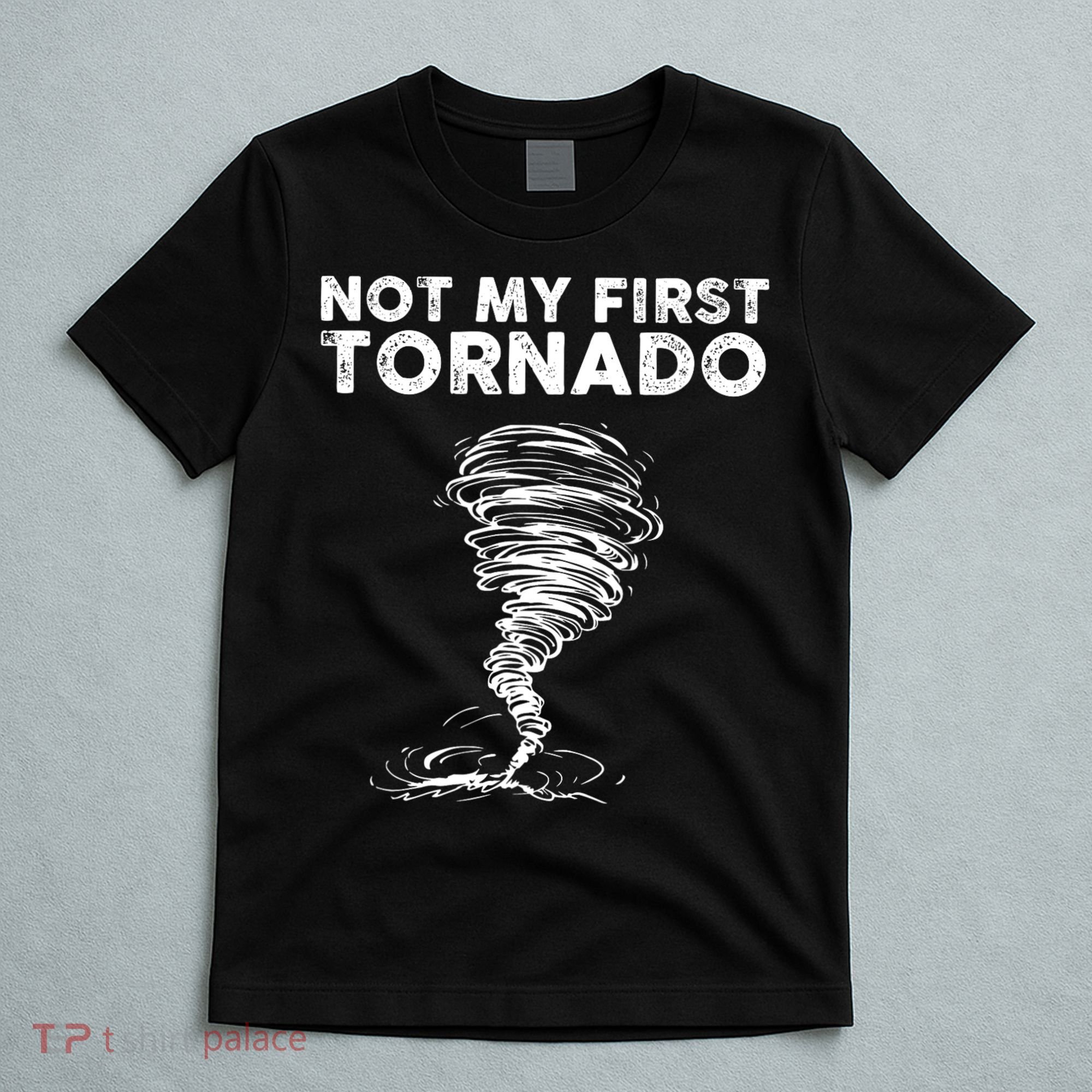 Not My First Tornado While Storm Twister Hurricane Weather T-Shirt