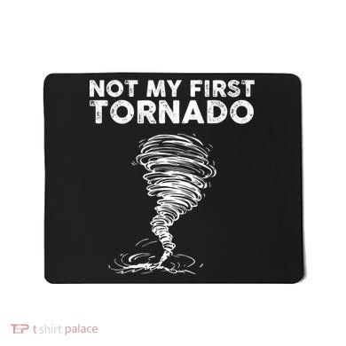Not My First Tornado While Storm Twister Hurricane Weather Mousepad