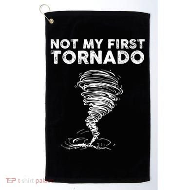 Not My First Tornado While Storm Twister Hurricane Weather Golf Towel