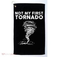 Not My First Tornado While Storm Twister Hurricane Weather Golf Towel thumb 0