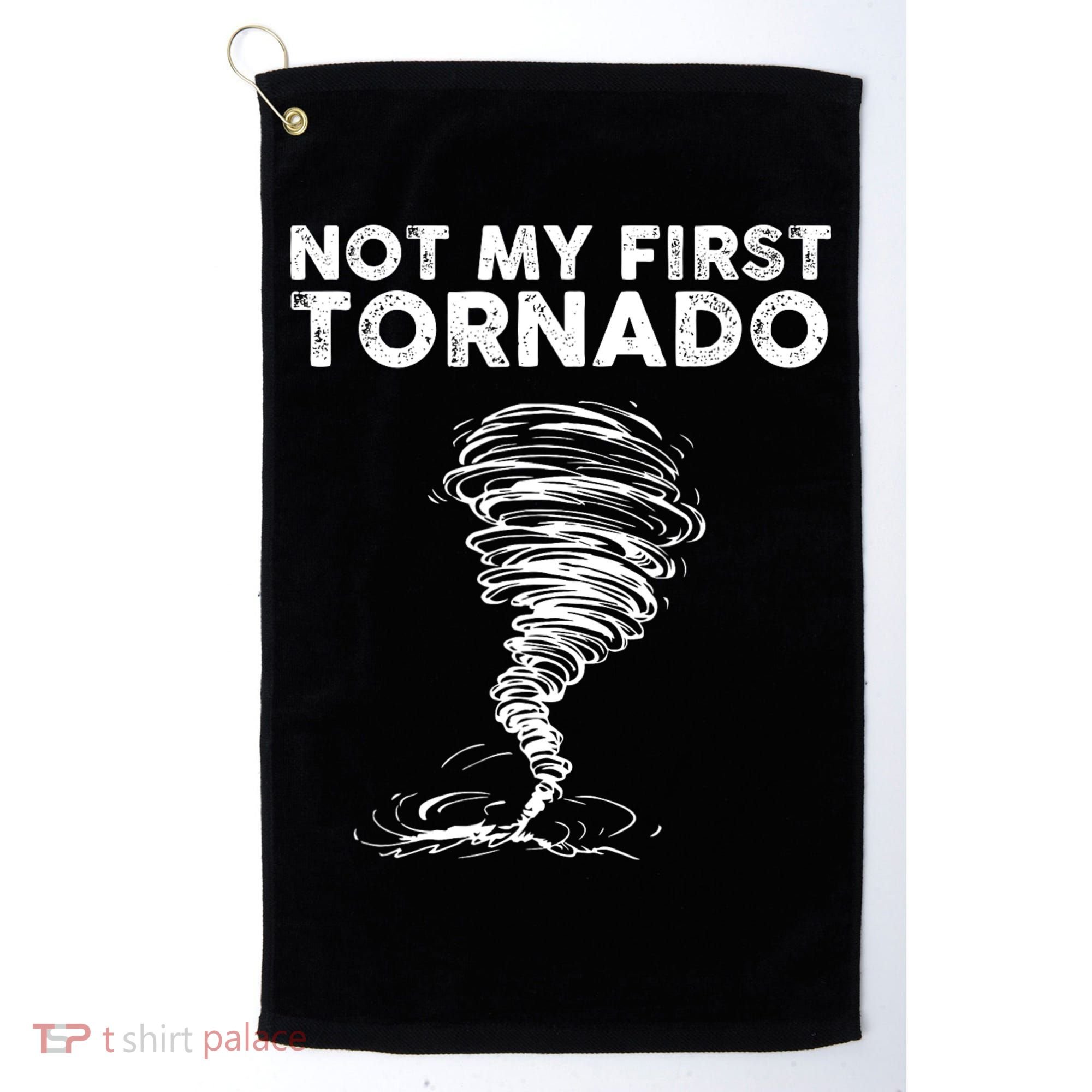 Not My First Tornado While Storm Twister Hurricane Weather Golf Towel