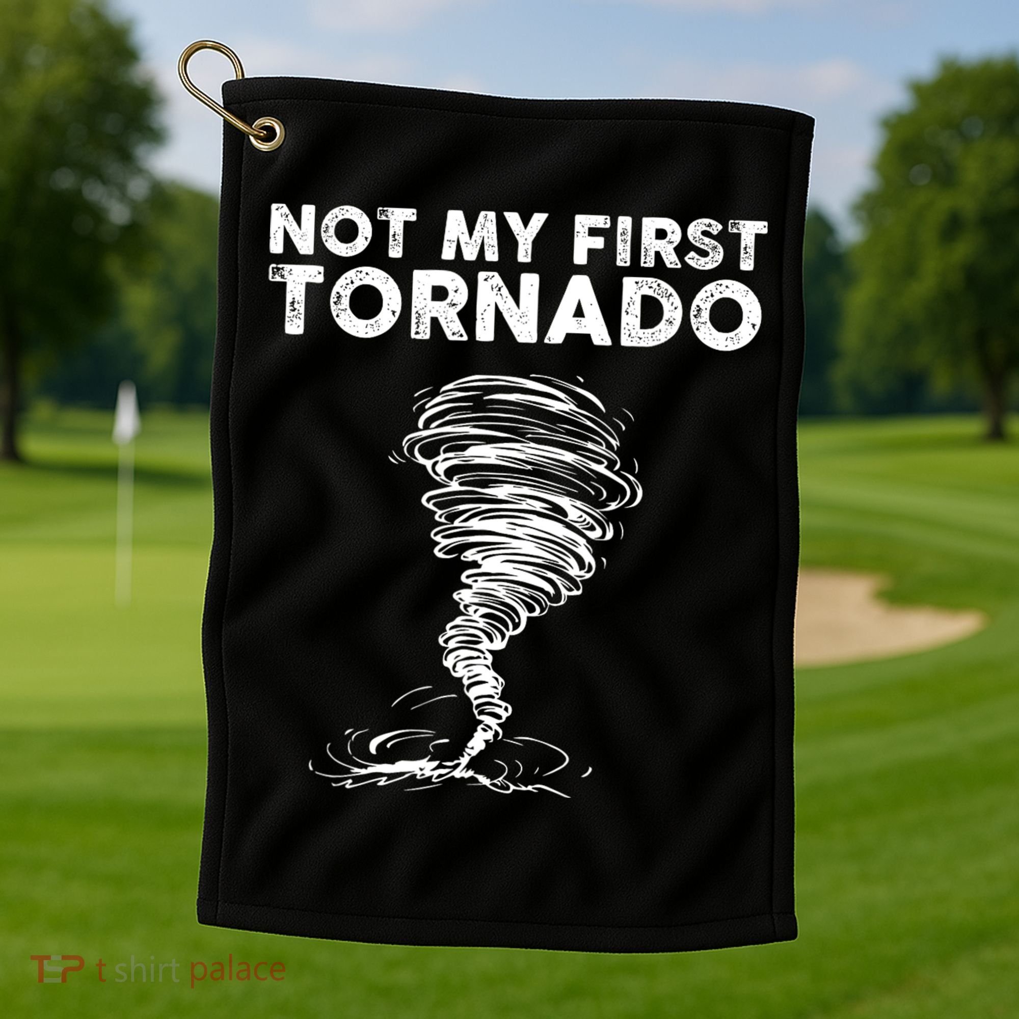 Not My First Tornado While Storm Twister Hurricane Weather Golf Towel