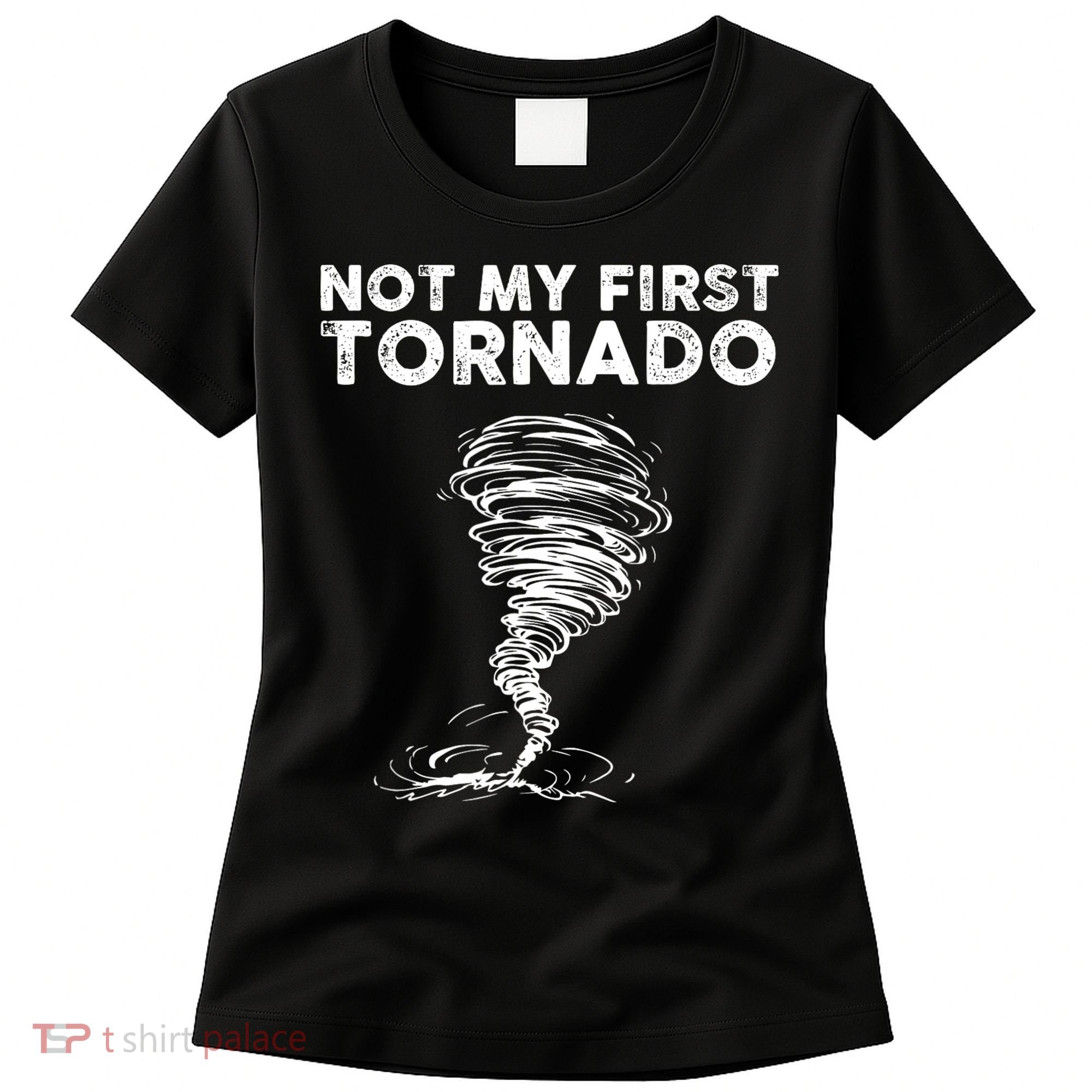 Not My First Tornado While Storm Twister Hurricane Weather Women's T-Shirt