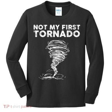 Not My First Tornado While Storm Twister Hurricane Weather Kids Long Sleeve Shirt