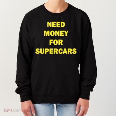 Need Money For Supercars Women's Sweatshirt
