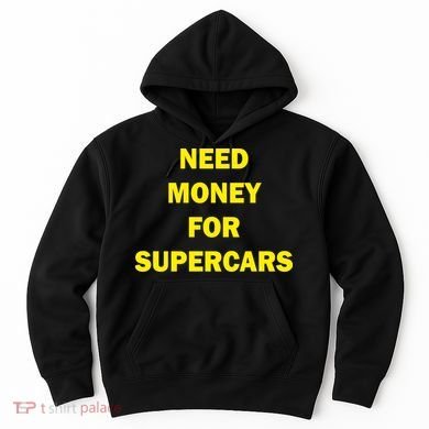 Need Money For Supercars Hoodie