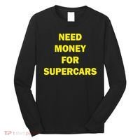 Need Money For Supercars Long Sleeve Shirt thumb 0