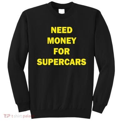 Need Money For Supercars Sweatshirt
