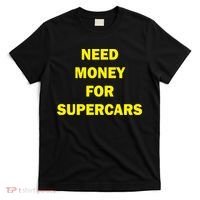 Need Money For Supercars T-Shirt thumb 0