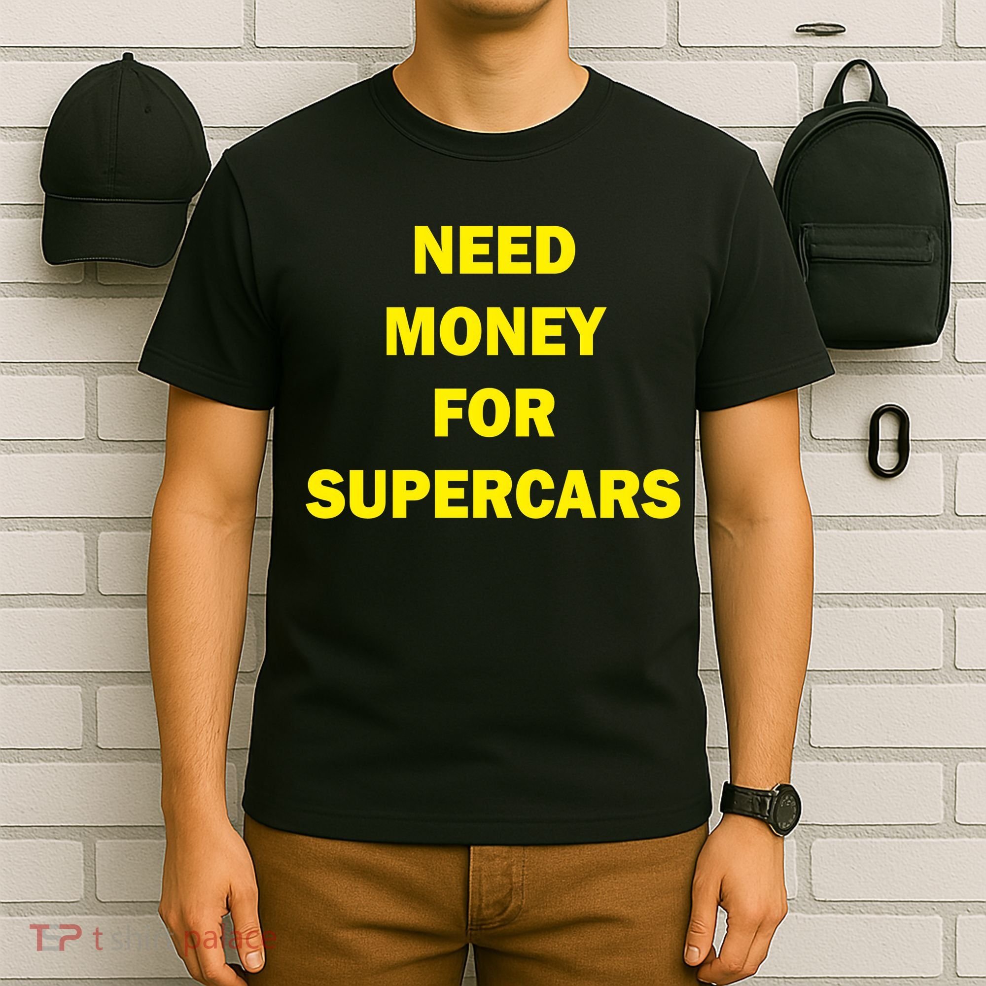 Need Money For Supercars T-Shirt