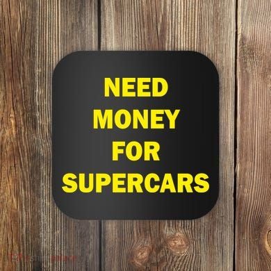 Need Money For Supercars Coaster
