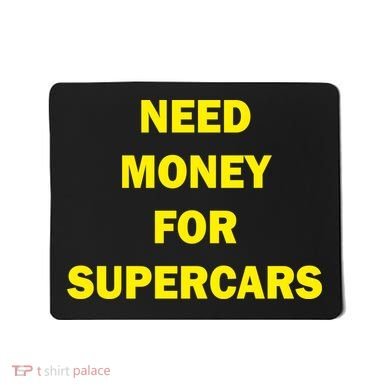 Need Money For Supercars Mousepad