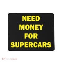 Need Money For Supercars Mousepad thumb 0