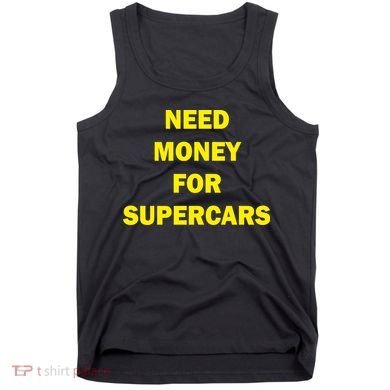 Need Money For Supercars Tank Top
