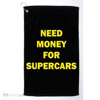 Need Money For Supercars Golf Towel