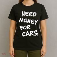 Need Money For Cars X Need Money For Cars Car Lovers T-Shirt thumb 4