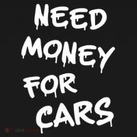 Need Money For Cars X Need Money For Cars Car Lovers T-Shirt thumb 7