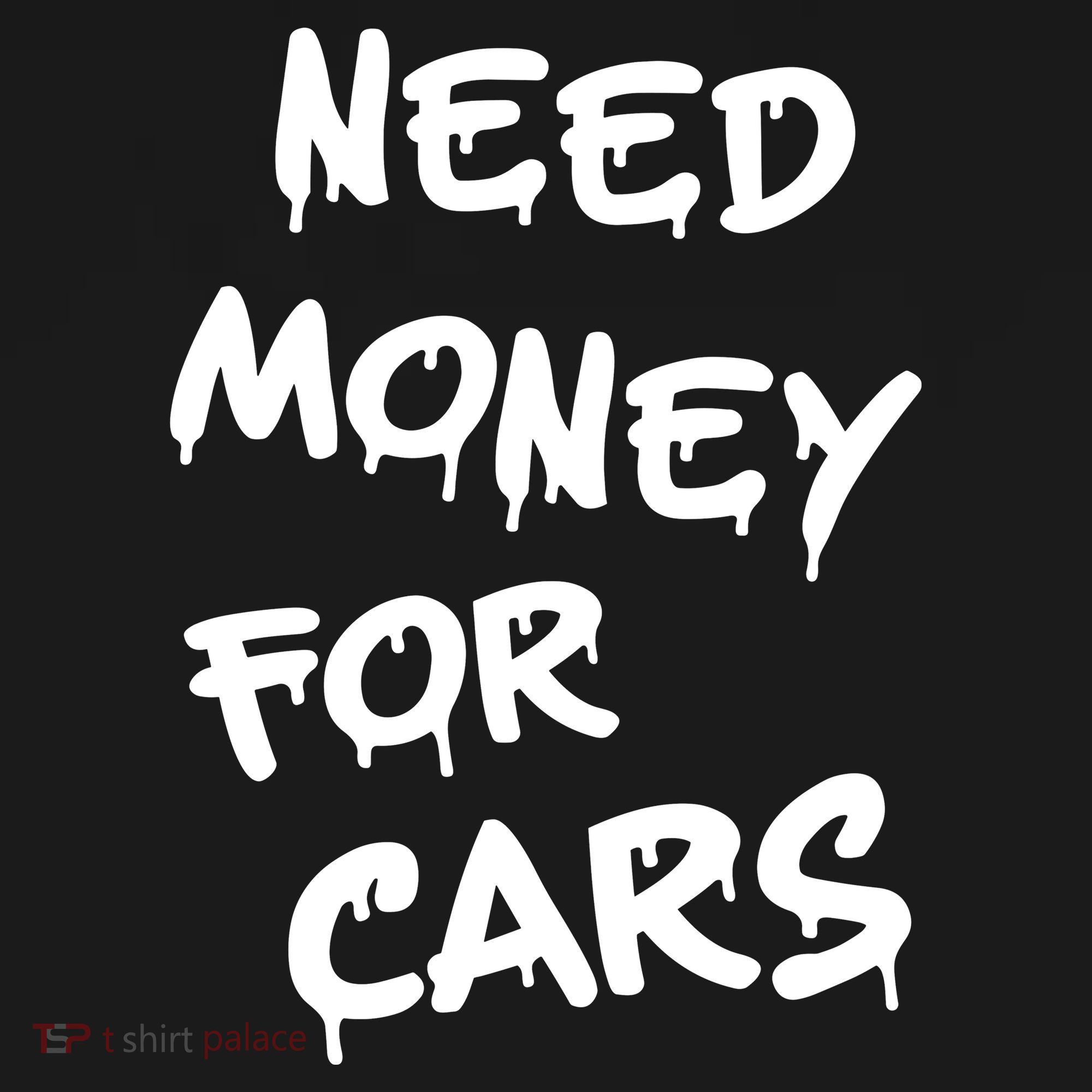 Need Money For Cars X Need Money For Cars Car Lovers T-Shirt