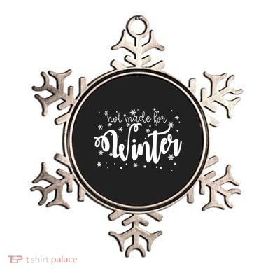 Not Made For Winter Snowflake Ornament