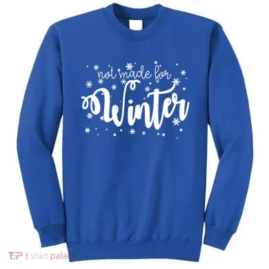 Not Made For Winter Snowflake Sweatshirt